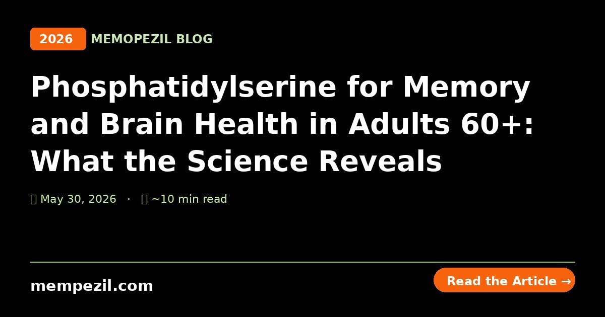 Phosphatidylserine for Memory and Brain Health in Adults 60+ — Memopezil Blog